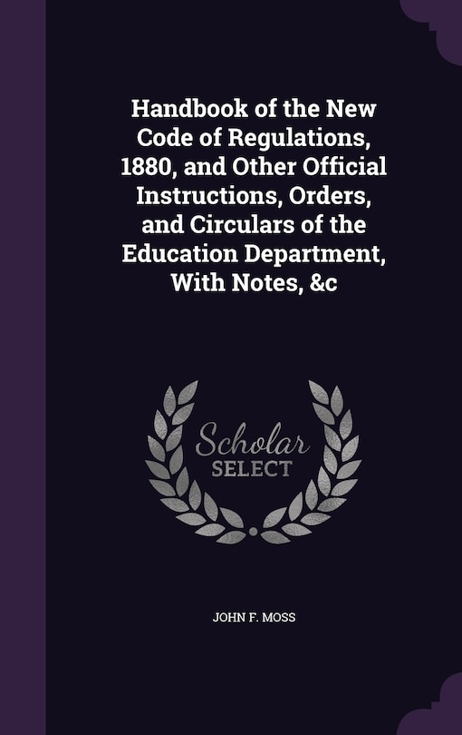 Front cover_Handbook of the New Code of Regulations, 1880, and Other Official Instructions, Orders, and Circulars of the Education Department, With Notes, &c