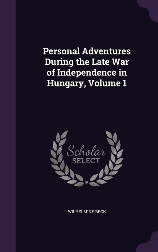Couverture_Personal Adventures During the Late War of Independence in Hungary, Volume 1