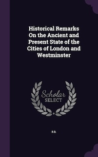 Front cover_Historical Remarks On the Ancient and Present State of the Cities of London and Westminster