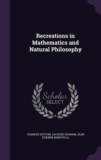 Recreations in Mathematics and Natural Philosophy