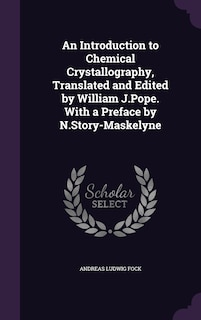 Front cover_An Introduction to Chemical Crystallography, Translated and Edited by William J.Pope. With a Preface by N.Story-Maskelyne