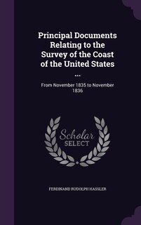 Front cover_Principal Documents Relating to the Survey of the Coast of the United States ...