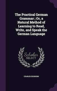 Couverture_The Practical German Grammar; Or, a Natural Method of Learning to Read, Write, and Speak the German Language