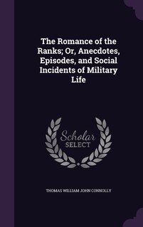 Couverture_The Romance of the Ranks; Or, Anecdotes, Episodes, and Social Incidents of Military Life