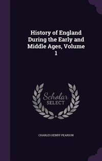 Front cover_History of England During the Early and Middle Ages, Volume 1