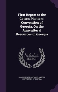 Front cover_First Report to the Cotton Planters' Convention of Georgia, On the Agricultural Resources of Georgia