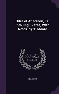 Couverture_Odes of Anacreon, Tr. Into Engl. Verse, With Notes. by T. Moore