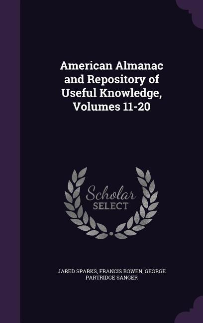 American Almanac and Repository of Useful Knowledge, Volumes 11-20