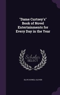 Front cover_Dame Curtsey's Book of Novel Entertainments for Every Day in the Year