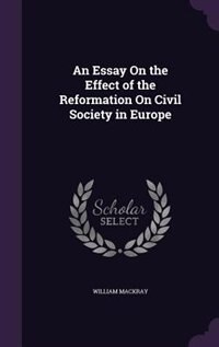 Couverture_An Essay On the Effect of the Reformation On Civil Society in Europe