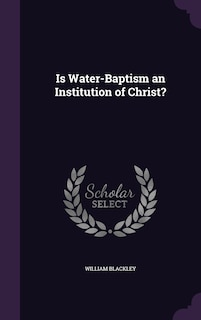 Couverture_Is Water-Baptism an Institution of Christ?