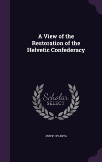 Front cover_A View of the Restoration of the Helvetic Confederacy