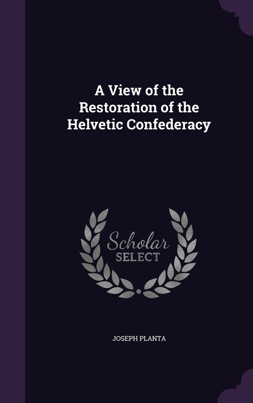 Front cover_A View of the Restoration of the Helvetic Confederacy