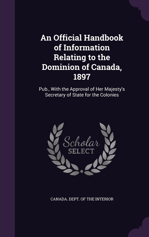 Front cover_An Official Handbook of Information Relating to the Dominion of Canada, 1897