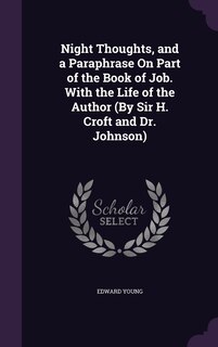 Front cover_Night Thoughts, and a Paraphrase On Part of the Book of Job. With the Life of the Author (By Sir H. Croft and Dr. Johnson)