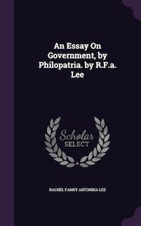 Front cover_An Essay On Government, by Philopatria. by R.F.a. Lee