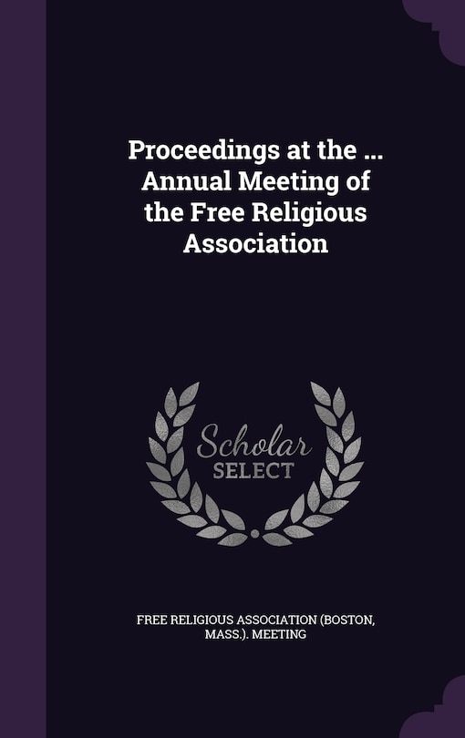 Front cover_Proceedings at the ... Annual Meeting of the Free Religious Association