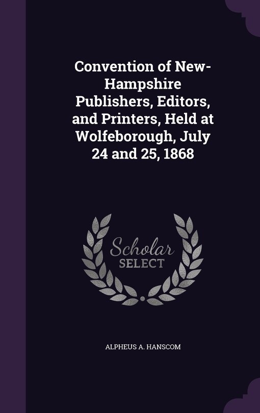 Couverture_Convention of New-Hampshire Publishers, Editors, and Printers, Held at Wolfeborough, July 24 and 25, 1868