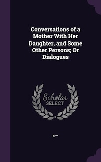 Front cover_Conversations of a Mother With Her Daughter, and Some Other Persons; Or Dialogues