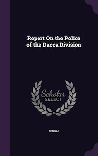 Couverture_Report On the Police of the Dacca Division