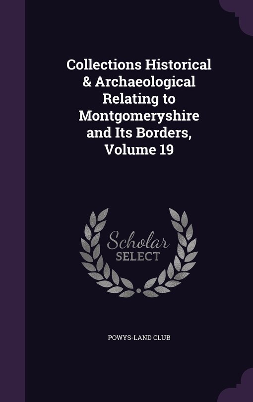 Front cover_Collections Historical & Archaeological Relating to Montgomeryshire and Its Borders, Volume 19