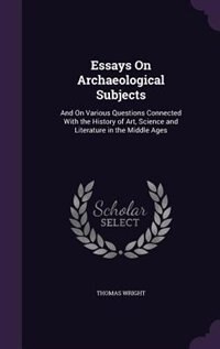 Essays On Archaeological Subjects: And On Various Questions Connected With the History of Art, Science and Literature in the Middle Ag
