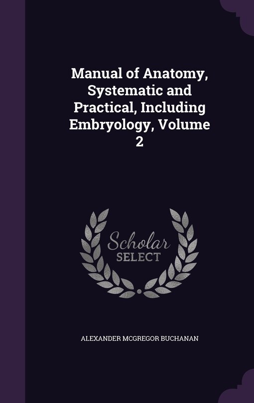 Couverture_Manual of Anatomy, Systematic and Practical, Including Embryology, Volume 2