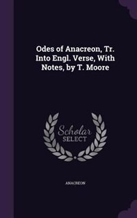 Couverture_Odes of Anacreon, Tr. Into Engl. Verse, With Notes, by T. Moore
