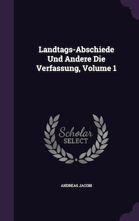 Couverture_Landtags-Abschiede Und Andere Die Verfassung, Volume 1