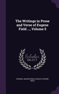 The Writings in Prose and Verse of Eugene Field ..., Volume 5