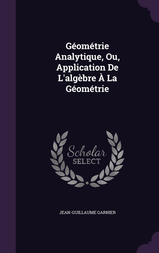 Couverture_Géométrie Analytique, Ou, Application De L'algèbre À La Géométrie
