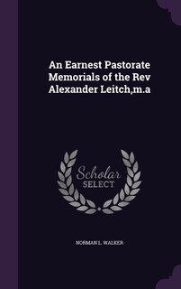 Front cover_An Earnest Pastorate Memorials of the Rev Alexander Leitch, m.a