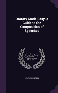 Front cover_Oratory Made Easy. a Guide to the Composition of Speeches