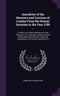 Front cover_Anecdotes of the Manners and Customs of London From the Roman Invasion to the Year 1700 ...