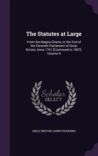 The Statutes at Large: From the Magna Charta, to the End of the Eleventh Parliament of Great Britain, Anno 1761 [Continued