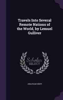 Travels Into Several Remote Nations of the World, by Lemuel Gulliver by JONATHAN SWIFT
