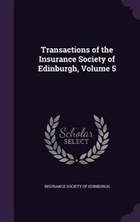 Couverture_Transactions of the Insurance Society of Edinburgh, Volume 5