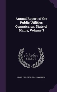 Annual Report of the Public Utilities Commission, State of Maine, Volume 3