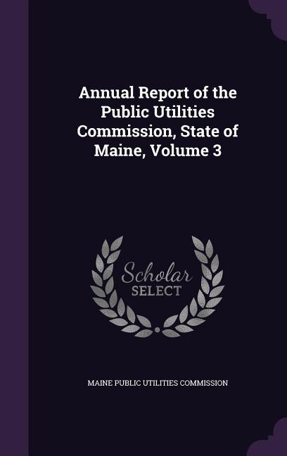 Annual Report of the Public Utilities Commission, State of Maine, Volume 3
