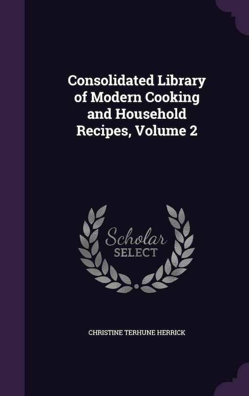 Front cover_Consolidated Library of Modern Cooking and Household Recipes, Volume 2
