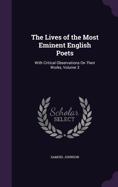 The Lives of the Most Eminent English Poets: With Critical Observations On Their Works, Volume 3