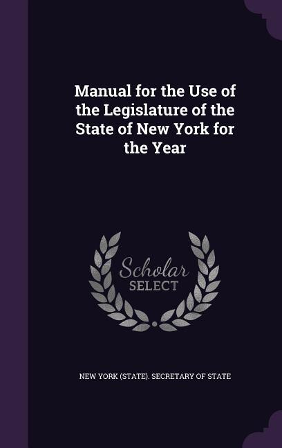 Manual for the Use of the Legislature of the State of New York for the Year