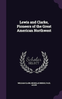 Couverture_Lewis and Clarke, Pioneers of the Great American Northwest