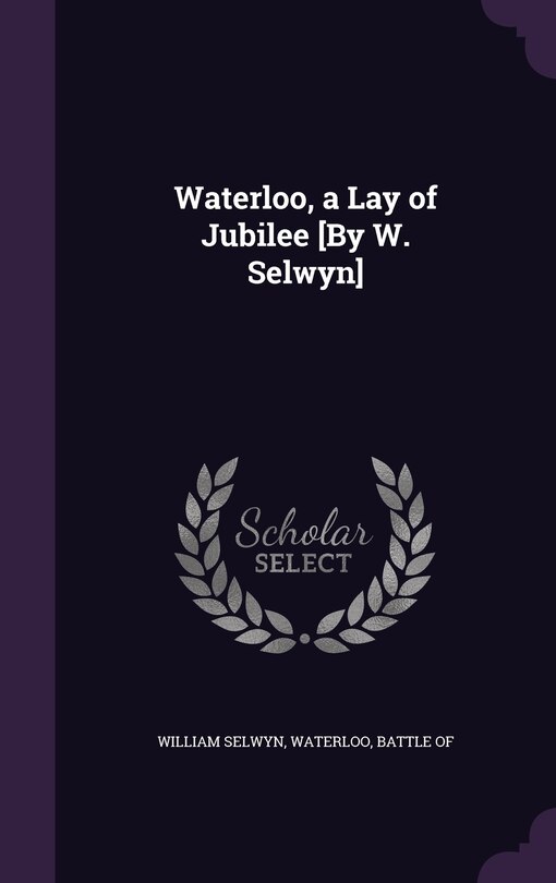 Front cover_Waterloo, a Lay of Jubilee [By W. Selwyn]