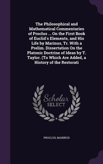 Couverture_The Philosophical and Mathematical Commentaries of Proclus ... On the First Book of Euclid's Elements, and His Life by Marinus, Tr. With a Prelim. Dissertation On the Platonic Doctrine of Ideas by T. Taylor. (To Which Are Added, a History of the Restorati