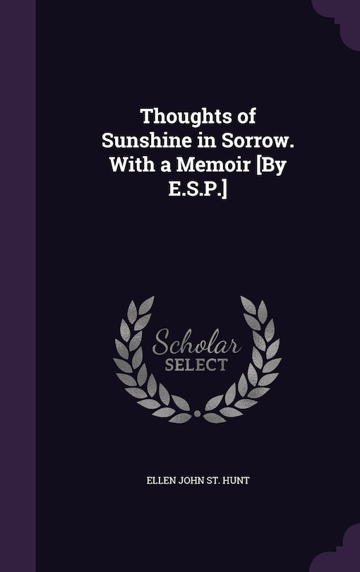 Front cover_Thoughts of Sunshine in Sorrow. With a Memoir [By E.S.P.]
