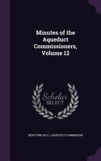 Couverture_Minutes of the Aqueduct Commissioners, Volume 12