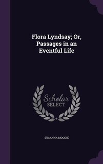 Flora Lyndsay; Or, Passages in an Eventful Life