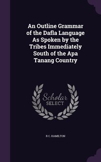 Front cover_An Outline Grammar of the Dafla Language As Spoken by the Tribes Immediately South of the Apa Tanang Country