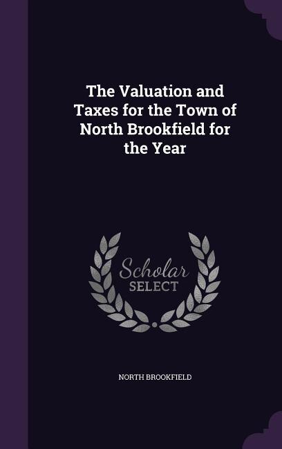 Front cover_The Valuation and Taxes for the Town of North Brookfield for the Year